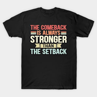 retro The Comeback is Always Stronger Than The Setback T-Shirt